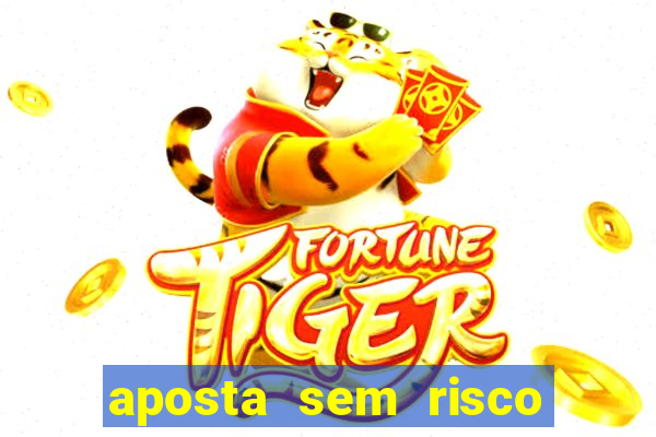 aposta sem risco bet 365